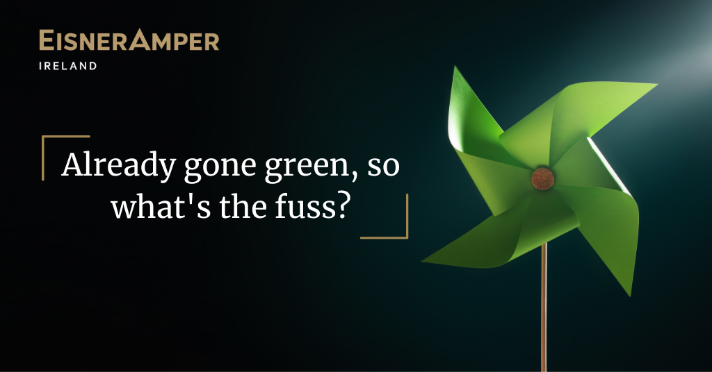 Already gone green, so what's the fuss? | ESG Insights | EisnerAmper Ireland