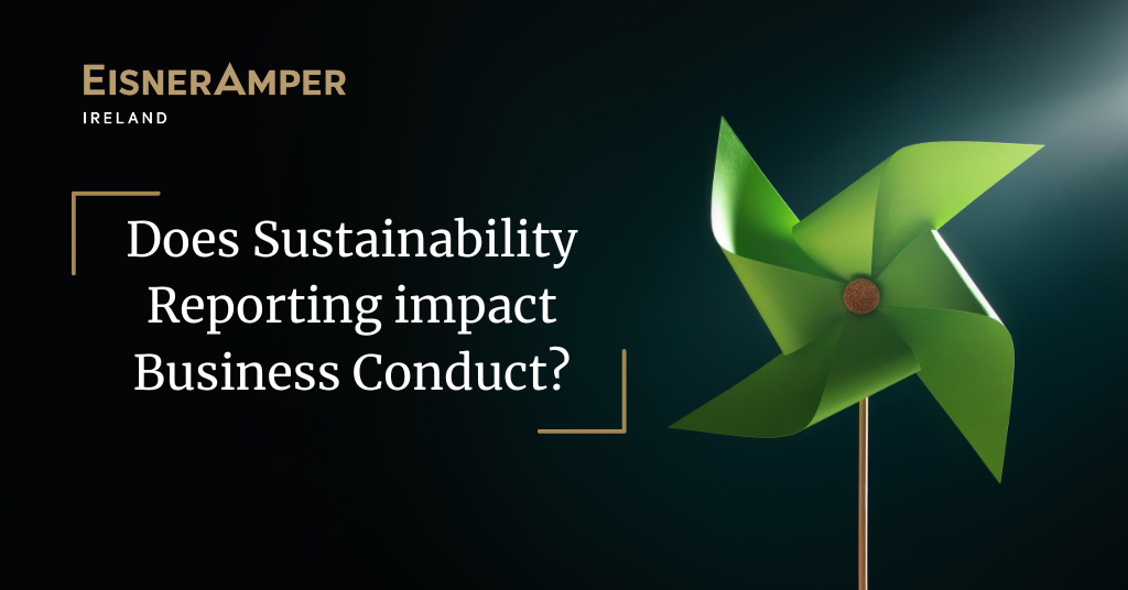 Does Sustainability Reporting impact business conduct? | ESG Insights | EisnerAmper Ireland